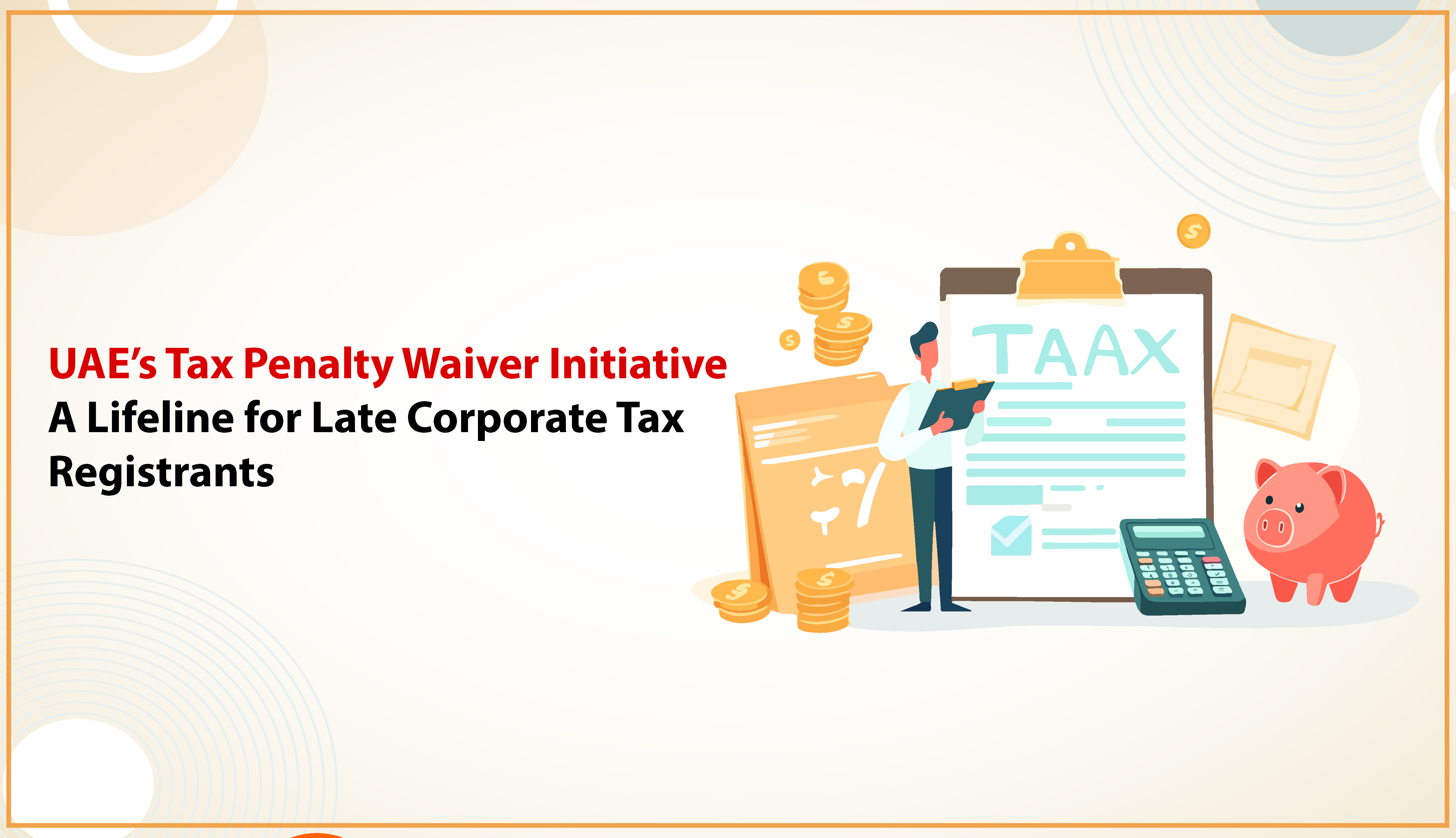 uae-tax-penalty-waiver-initiative-a-lifeline-for-late-corporate-tax-registrants